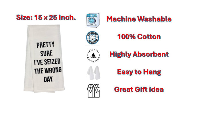 Pretty Sure I've seized The Wrong Day. Two Pcs 100% Cotton Saying Flour Sack Kitchen Towels, Size: 15 x 25 Inch.