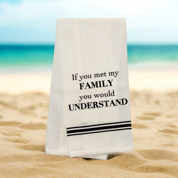 If You met My Family You Would Understand, Two-Piece 100% Cotton Flour Sack Kitchen Towels Size: 15 X 25 Inch.