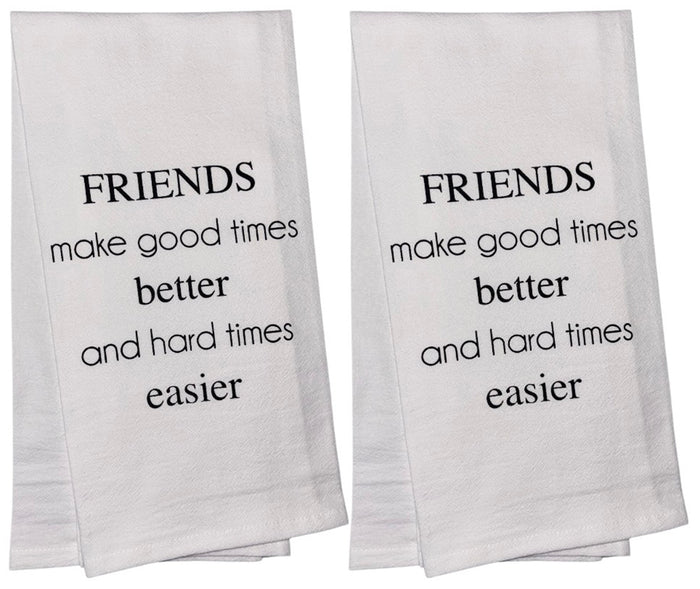 Friends Make Good Times Better and Hard Times Easier. Set of 2, 100% Cotton Funny Quotes Flour Sacks Kitchen Towels/Tea Towels Size: 20 x 30 Inch.