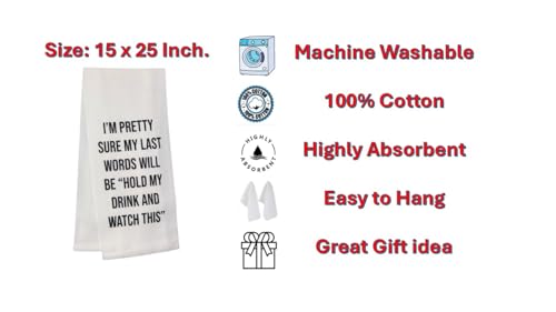 I'm Pretty Sure My Last Words Will be Hold My Drink and Watch This. Two Pcs 100% Cotton Saying Flour Sack Kitchen Towels, Size: 15 x 25 Inch.