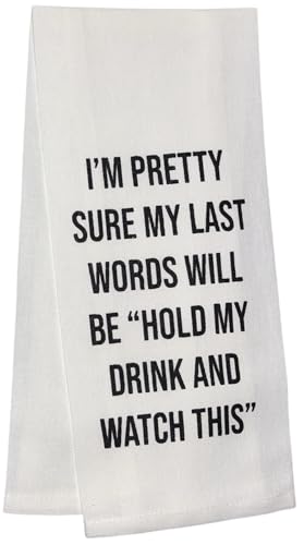 I'm Pretty Sure My Last Words Will be Hold My Drink and Watch This. Two Pcs 100% Cotton Saying Flour Sack Kitchen Towels, Size: 15 x 25 Inch.