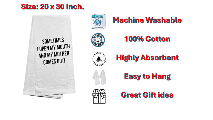 SOMETIMES I OPEN MY MOUTH AND MY MOTHER COMES OUT!, Two-Piece 100% Cotton Flour Sack Kitchen Towels Size: 20 X 30 Inch.