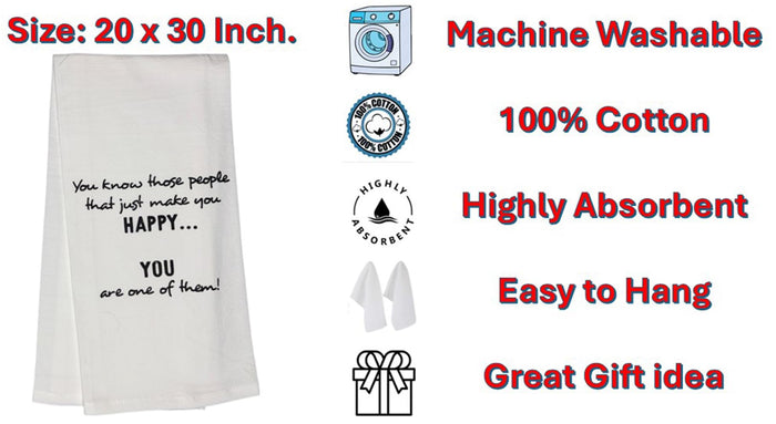 You Know Those People That just Make You Happy... You are one of Them! Set of 2, 100% Cotton Flour Sacks Kitchen Towels Size: 20 x 30 Inch. Set of 5