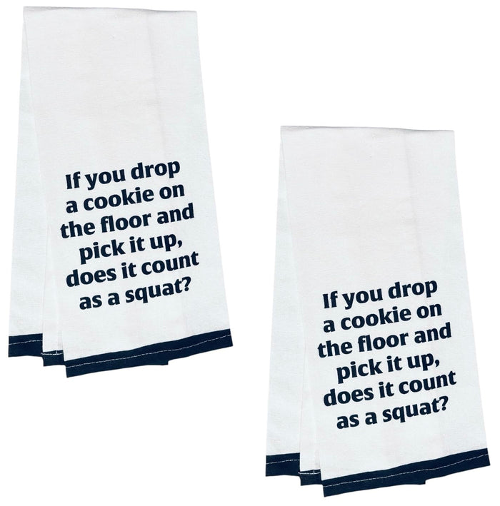 If You Drop a Cookie on The Floor and Pick it up, Does it Count as a Squat? Two-Piece 100% Cotton Flour Sack Kitchen Towels Size: 15 X 25 Inch.