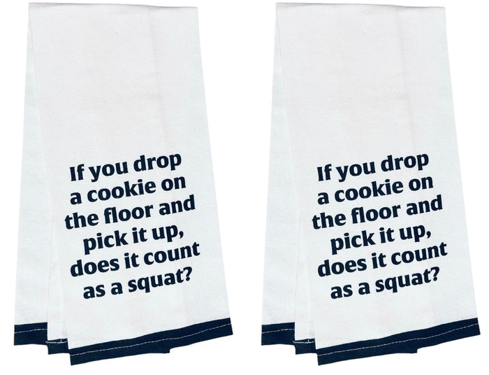 If You Drop a Cookie on The Floor and Pick it up, Does it Count as a Squat? Two-Piece 100% Cotton Flour Sack Kitchen Towels Size: 15 X 25 Inch.