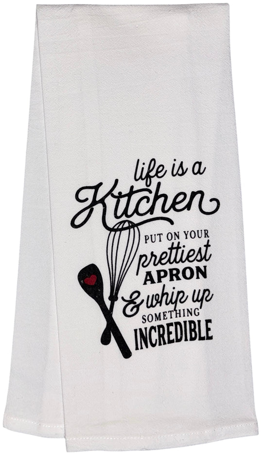 Life is a Kitchen Put on Your Prettiest Apron and Whip Up Something Incredible. Two Pcs Funny Flour Sack Kitchen Towels Soft and Absorbent Size: 16 X 28 Inches.