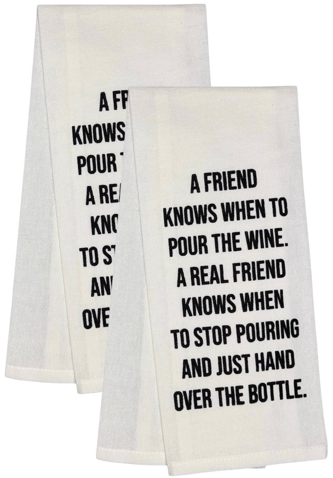 A Friend Knows When to Pour The Wine a Real Friend Knows When to Stop Pouring and just Hand Over The Bottle. Two Pcs 100% Cotton Saying Flour Sack Kitchen Towels, Size: 15 x 25 Inch.