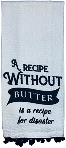 A RECIPE WITHOUT BUTTER is a Recipe for Disaster with Pom Pom Design 100% Cotton Flour Sack Kitchen Towels Size: 16 X 28 Inch.
