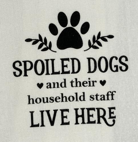 Spoiled Dogs and Their Household Staff Live here, Two-Piece Cotton Funny Cute Saying Flour Sack Kitchen Towels Size: 15 X 25 Inch.