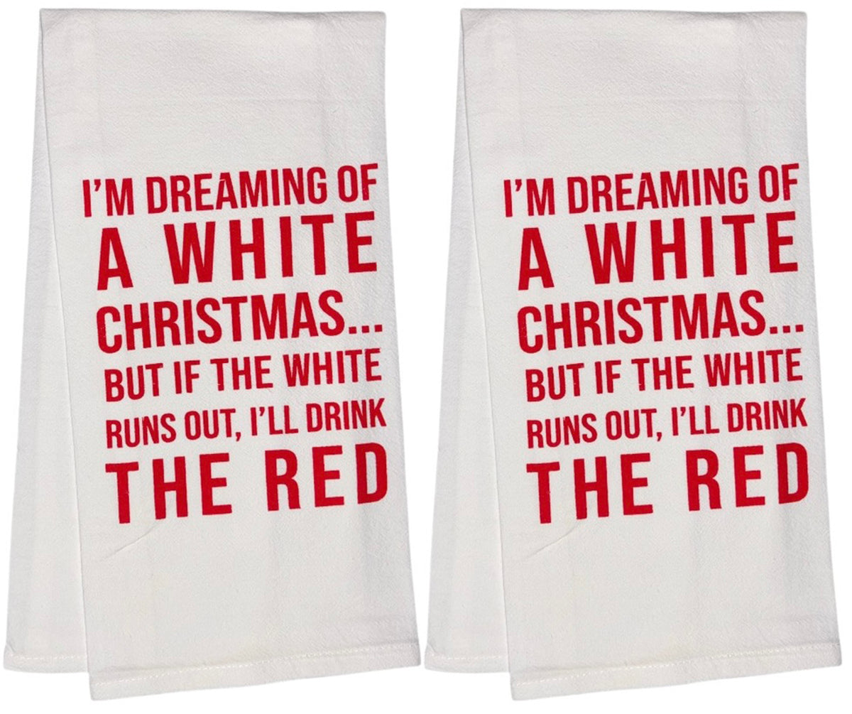 I'm Dreaming of A White Christmas... BUT IF The White Runs Out, I'll Drink The RED, Set of 2, 100% Cotton Funny Quotes Flour Sacks Kitchen Towels/Tea Towels Size: 20 x 30 Inch.