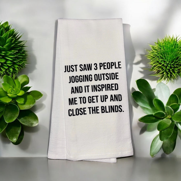 JUST Saw 3 People Jogging Outside and IT Inspired ME to GET UP and Close The Blinds, Set of 2, 100% Cotton Funny Quotes Flour Sacks Kitchen Towels/Tea Towels Size: 20 x 30 Inch.