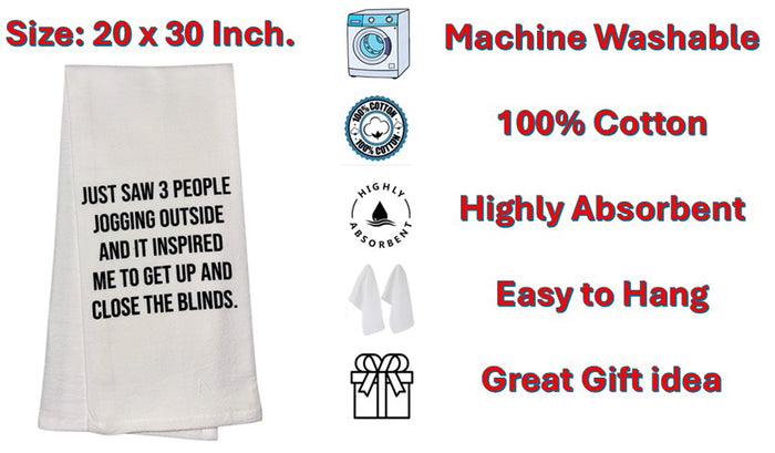 JUST Saw 3 People Jogging Outside and IT Inspired ME to GET UP and Close The Blinds, Set of 2, 100% Cotton Funny Quotes Flour Sacks Kitchen Towels/Tea Towels Size: 20 x 30 Inch.