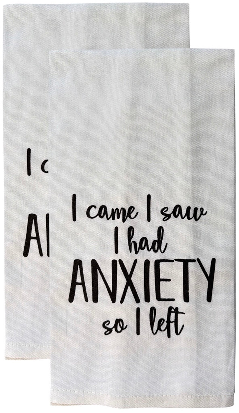 Set of 2, 100% Cotton White Printed Flour Sack Kitchen Towels. I Came, I Saw I had Anxiety so I Left. Size: 15 X 25 inches.