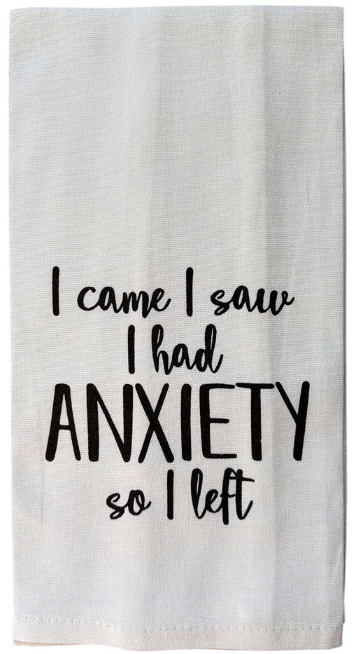 Set of 2, 100% Cotton White Printed Flour Sack Kitchen Towels. I Came, I Saw I had Anxiety so I Left. Size: 15 X 25 inches.