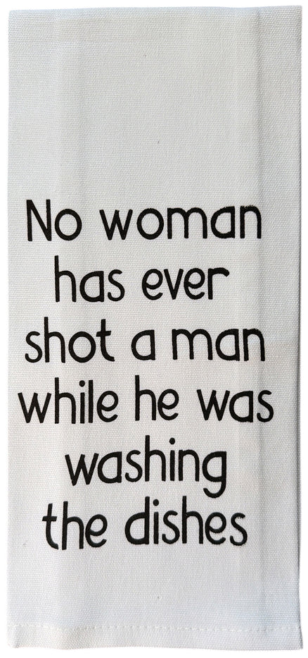 Set of 2, 100% Cotton White Printed Flour Sack Kitchen Towels. No Woman has Ever Shot a man While he was Washing the Dishes. - Size: 15 X 25 inches.