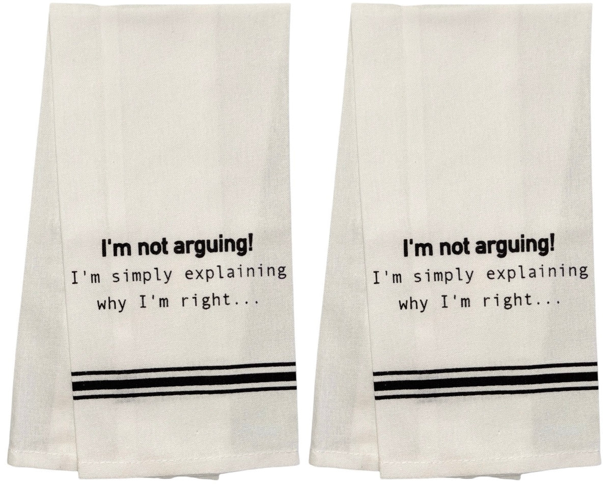 I am not Arguing! I'm Simply Explaining why I'm Right, Set of 2, 100% Cotton Flour Sack Kitchen Towels 15 X 25 inch.