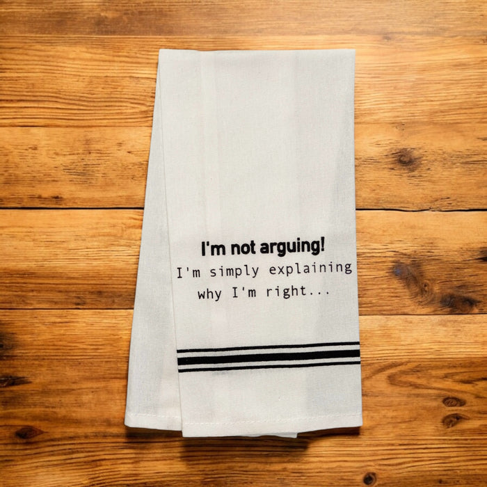 I am not Arguing! I'm Simply Explaining why I'm Right, Set of 2, 100% Cotton Flour Sack Kitchen Towels 15 X 25 inch.