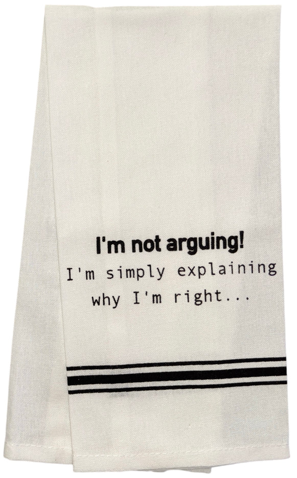 I am not Arguing! I'm Simply Explaining why I'm Right, Set of 2, 100% Cotton Flour Sack Kitchen Towels 15 X 25 inch.