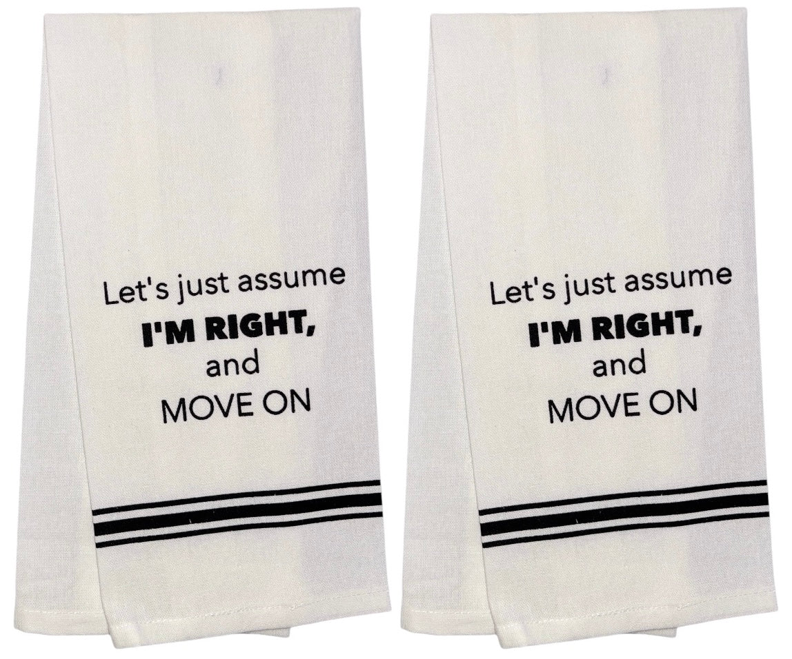 Let's just Assume I'm Right and Move ON, Set of 2, 100% Cotton Flour Sack Kitchen Towels Size: 15 X 25 inch.