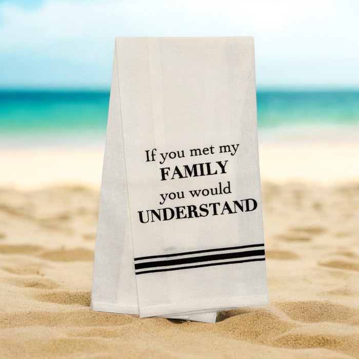 Set of 2, 100% Cotton Funny Quotes Flour Sack Printed Kitchen Towels / Tea Towels If You met My Family You Would Understand Size: 15 X 25 inch.