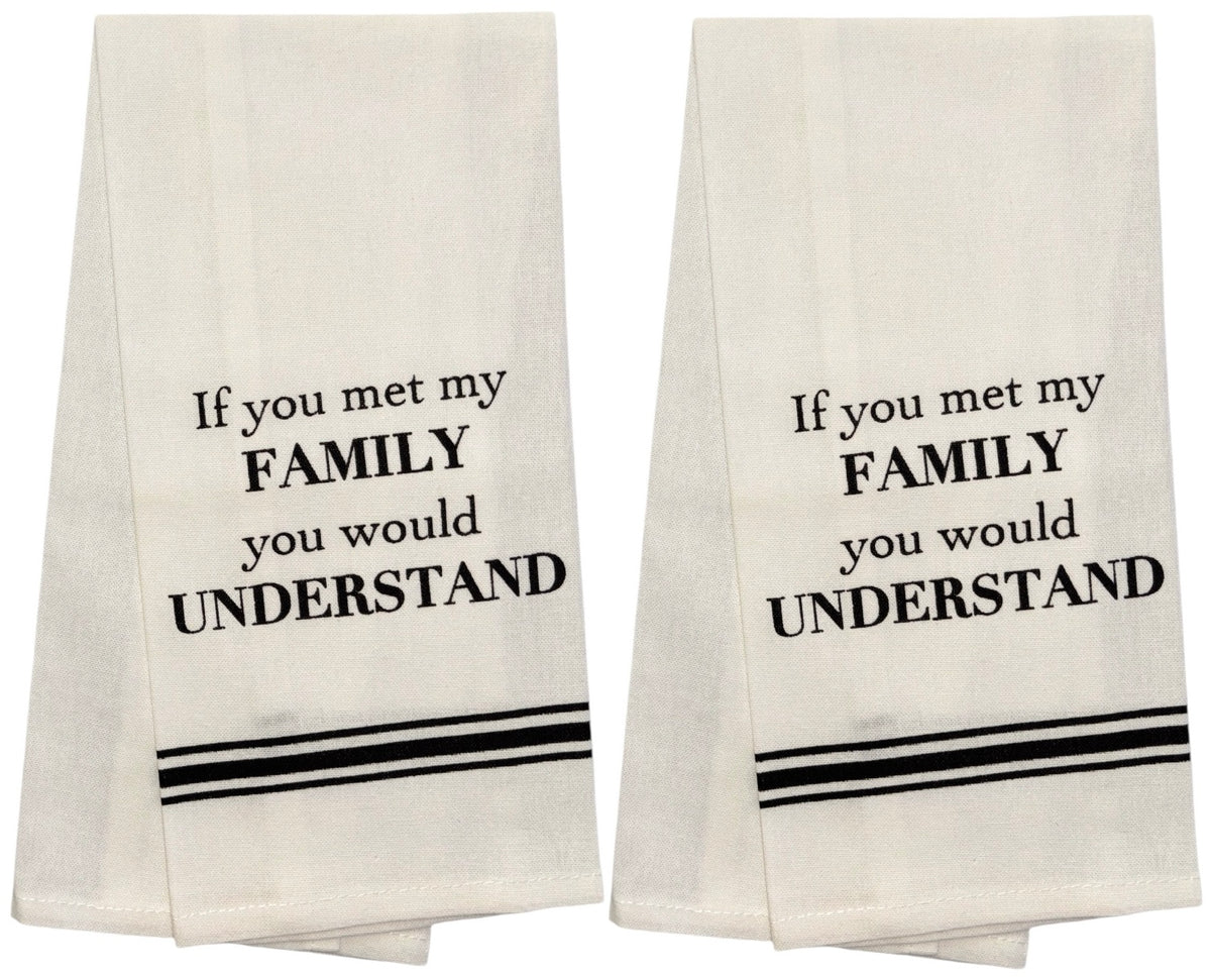 Set of 2, 100% Cotton Funny Quotes Flour Sack Printed Kitchen Towels / Tea Towels If You met My Family You Would Understand Size: 15 X 25 inch.