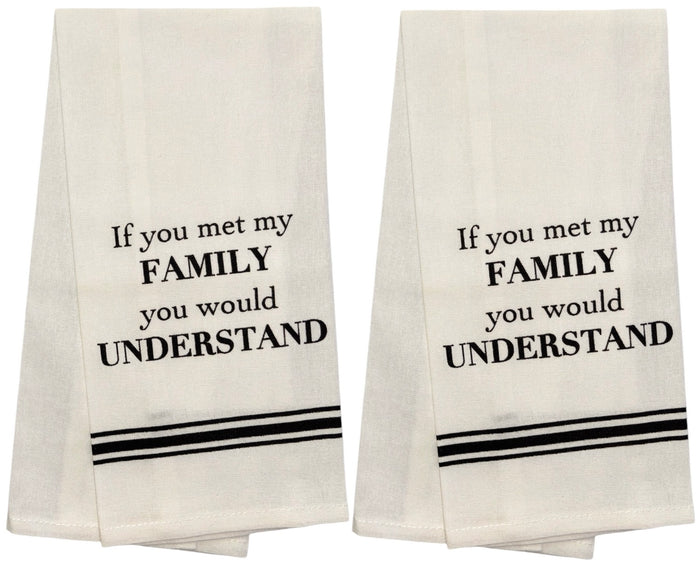 Set of 2, 100% Cotton Funny Quotes Flour Sack Printed Kitchen Towels / Tea Towels If You met My Family You Would Understand Size: 15 X 25 inch.