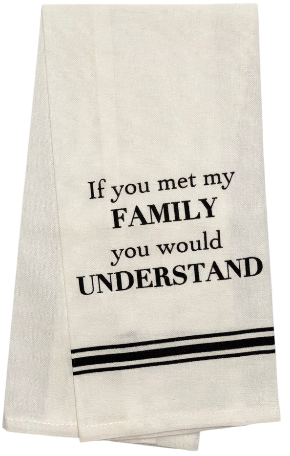 Set of 2, 100% Cotton Funny Quotes Flour Sack Printed Kitchen Towels / Tea Towels If You met My Family You Would Understand Size: 15 X 25 inch.