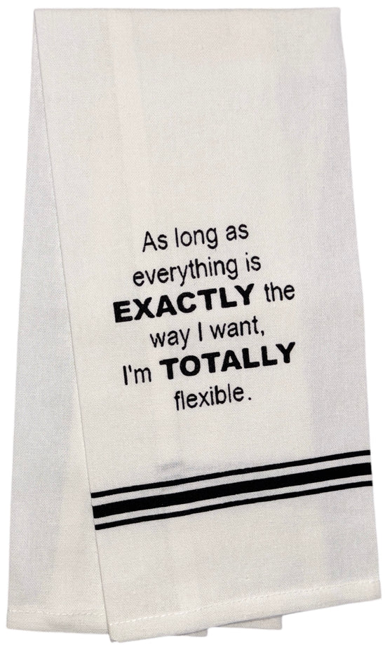 Set of 2, 100% Cotton Funny Quotes Flour Sack Printed Kitchen Towels / Tea Towels / Hand Towels As Long as Everything is EXACTLY the Way I Want, I'm TOTALLY flexible. Size: 15 X 25 inch.