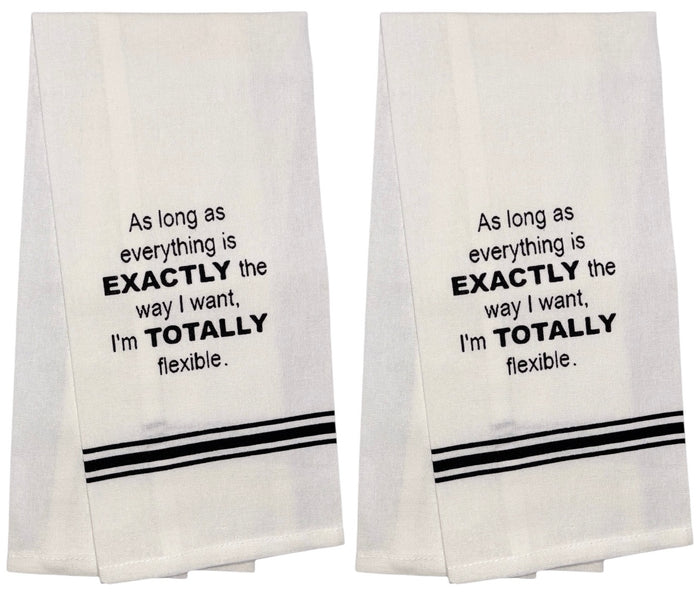 Set of 2, 100% Cotton Funny Quotes Flour Sack Printed Kitchen Towels / Tea Towels / Hand Towels As Long as Everything is EXACTLY the Way I Want, I'm TOTALLY flexible. Size: 15 X 25 inch.