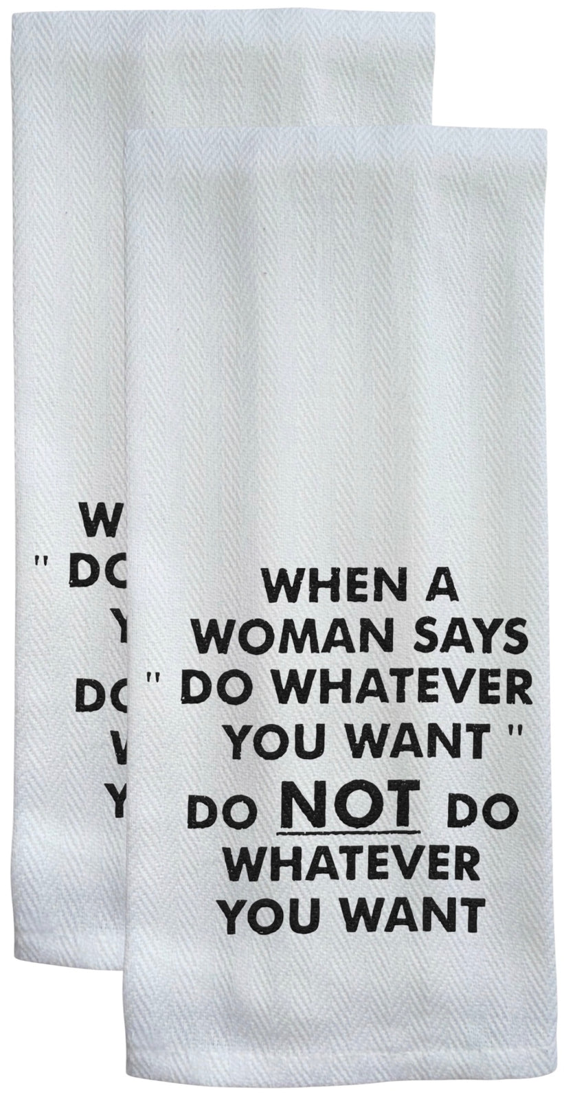 When A Woman SAYS DO Whatever You Want DO NOT DO Whatever You Want. 2 Pcs, Flour Sack Kitchen Towels for Wedding, Baby Shower, Home Decor, Housewarming Size: 16 X 28 Inch.