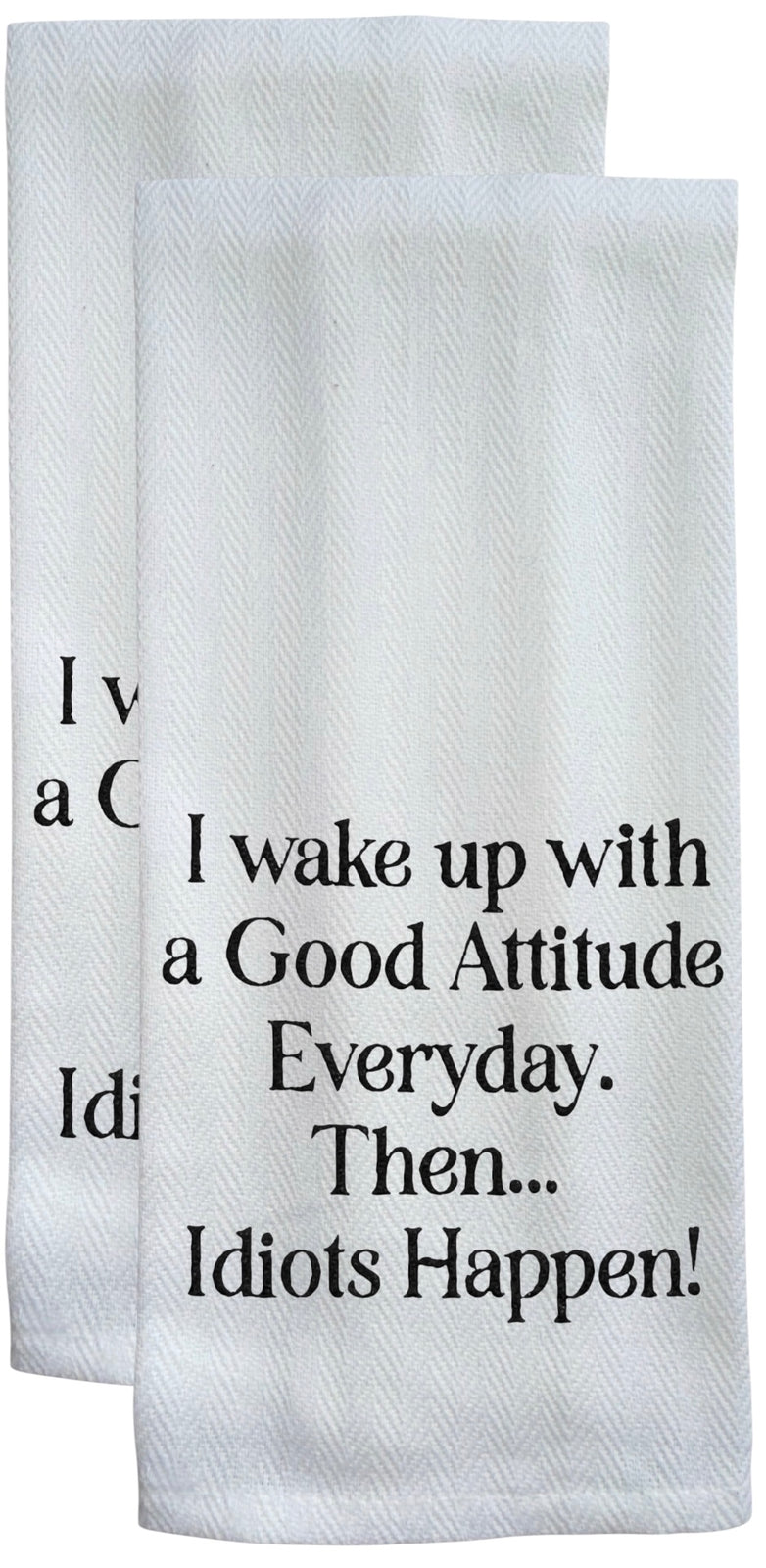 I Wake up with a Good Attitude Every Day. Then... Idiots Happen! 2 Pcs Flour Sack Kitchen Towels for Wedding, Baby Shower, Home Decor, or Housewarming 16 X 28 Inch.