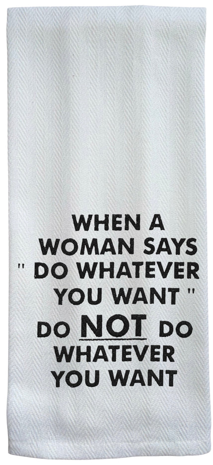 When A Woman SAYS DO Whatever You Want DO NOT DO Whatever You Want. 2 Pcs, Flour Sack Kitchen Towels for Wedding, Baby Shower, Home Decor, Housewarming Size: 16 X 28 Inch.