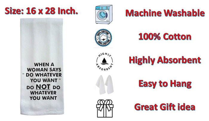 When A Woman SAYS DO Whatever You Want DO NOT DO Whatever You Want. 2 Pcs, Flour Sack Kitchen Towels for Wedding, Baby Shower, Home Decor, Housewarming Size: 16 X 28 Inch.