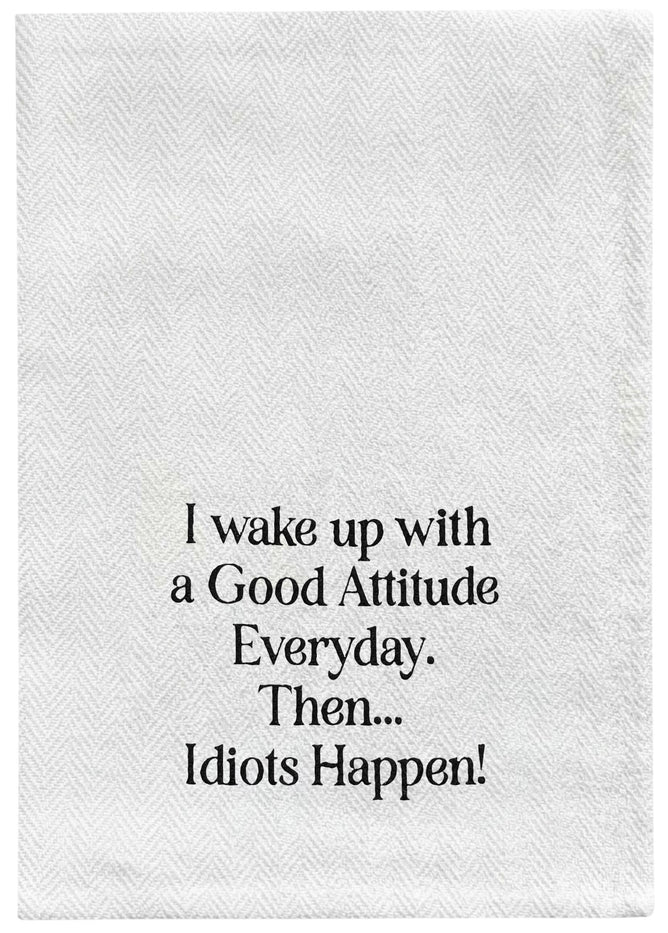 I Wake up with a Good Attitude Every Day. Then... Idiots Happen! 2 Pcs Flour Sack Kitchen Towels for Wedding, Baby Shower, Home Decor, or Housewarming 16 X 28 Inch.