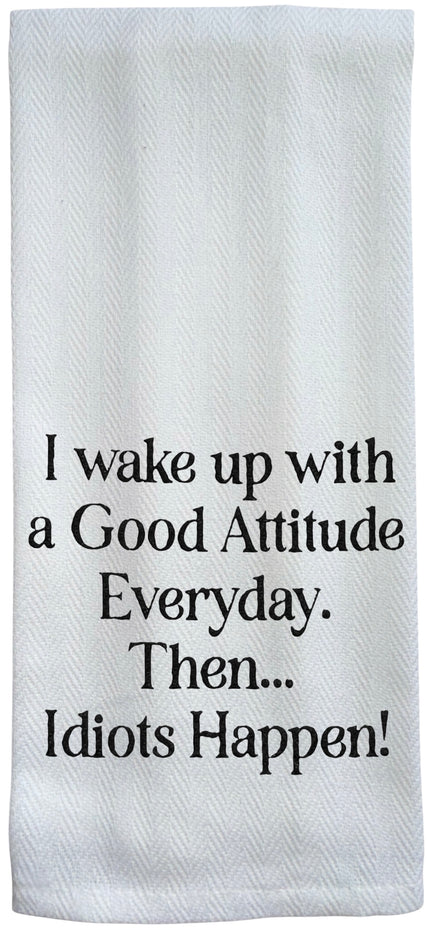 I Wake up with a Good Attitude Every Day. Then... Idiots Happen! 2 Pcs Flour Sack Kitchen Towels for Wedding, Baby Shower, Home Decor, or Housewarming 16 X 28 Inch.