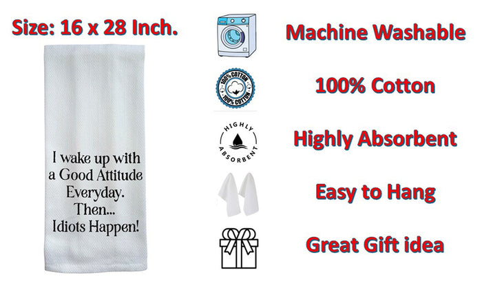 I Wake up with a Good Attitude Every Day. Then... Idiots Happen! 2 Pcs Flour Sack Kitchen Towels for Wedding, Baby Shower, Home Decor, or Housewarming 16 X 28 Inch.