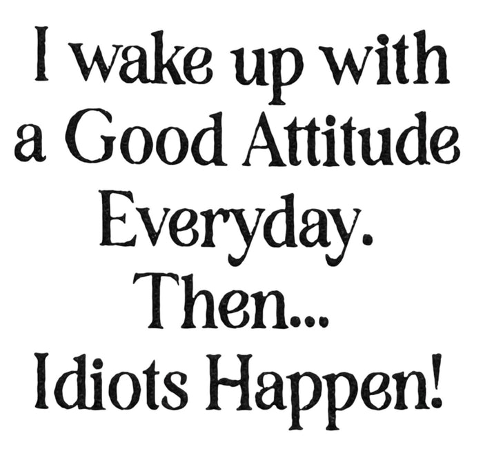 I Wake up with a Good Attitude Every Day. Then... Idiots Happen! 2 Pcs Flour Sack Kitchen Towels for Wedding, Baby Shower, Home Decor, or Housewarming 16 X 28 Inch.
