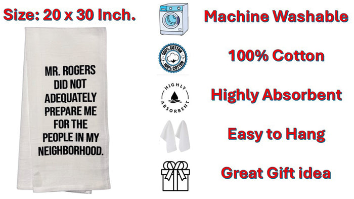 MR. Rogers DID NOT ADEQUATELY Prepare ME for The People in My Neighborhood. Set of 2, 100% Cotton Funny Quotes Flour Sacks Kitchen Towels/Tea Towels Size: 20 x 30 Inch.