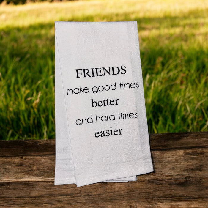 Friends Make Good Times Better and Hard Times Easier. Set of 2, 100% Cotton Funny Quotes Flour Sacks Kitchen Towels/Tea Towels Size: 20 x 30 Inch.