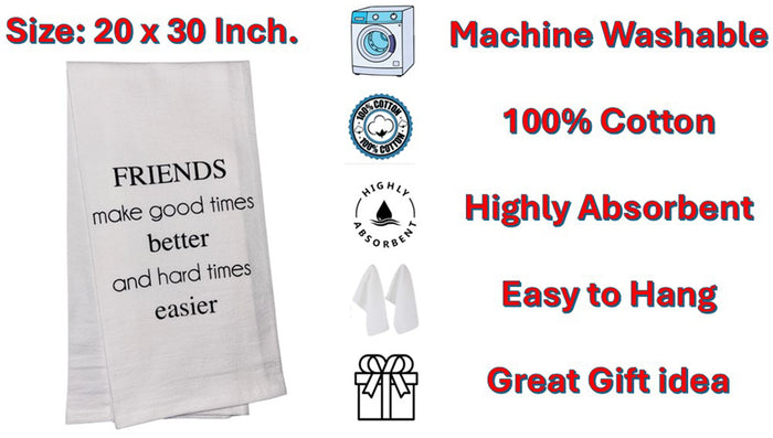 Friends Make Good Times Better and Hard Times Easier. Set of 2, 100% Cotton Funny Quotes Flour Sacks Kitchen Towels/Tea Towels Size: 20 x 30 Inch.