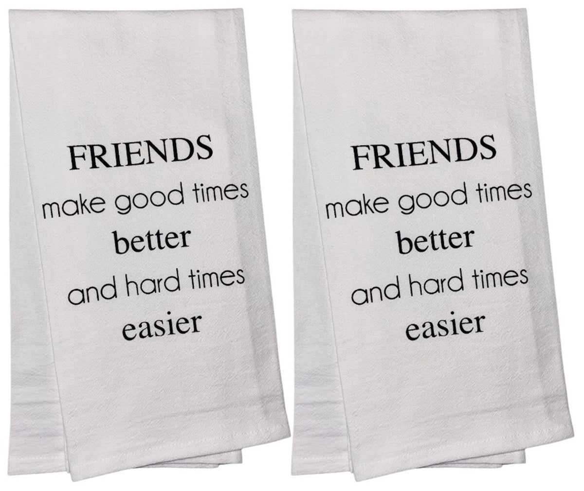 Friends Make Good Times Better and Hard Times Easier. Set of 2, 100% Cotton Funny Quotes Flour Sacks Kitchen Towels/Tea Towels Size: 20 x 30 Inch.