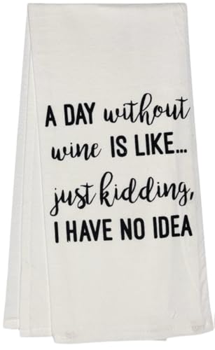 A Day Without Wine is Like Just Kidding, I Have No Idea. 2 Pcs Cotton Funny Quotes Flour Sacks Kitchen Towels Size: 20 x 30 Inch.