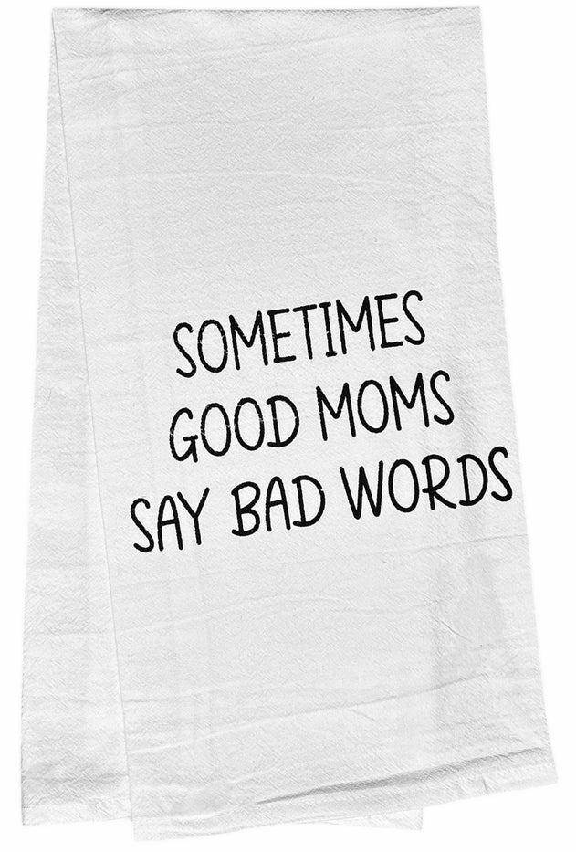 SOMETIMES GOOD MOMS SAY BAD WORDS. Set of 2, 100% Cotton Flour Sacks Kitchen Towels Size: 20 x 30 Inch.