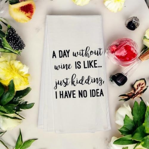 A Day Without Wine is Like Just Kidding, I Have No Idea. 2 Pcs Cotton Funny Quotes Flour Sacks Kitchen Towels Size: 20 x 30 Inch.