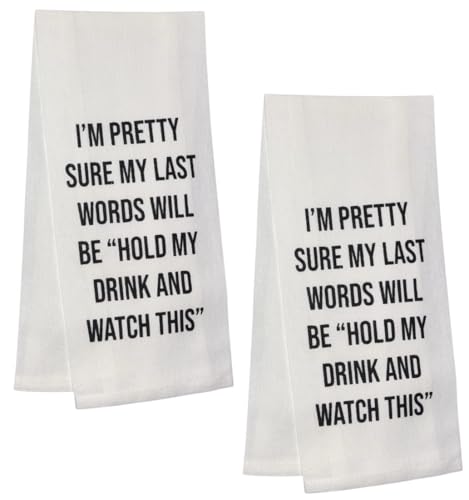 I'm Pretty Sure My Last Words Will be Hold My Drink and Watch This. Two Pcs 100% Cotton Saying Flour Sack Kitchen Towels, Size: 15 x 25 Inch.