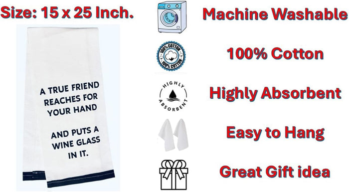 A True Friend REACHES for Your Hand and Puts A Wine Glass in IT, Two-Piece 100% Cotton Flour Sack Kitchen Towels Size: 15 X 25 Inch.