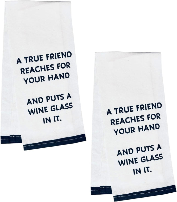 A True Friend REACHES for Your Hand and Puts A Wine Glass in IT, Two-Piece 100% Cotton Flour Sack Kitchen Towels Size: 15 X 25 Inch.