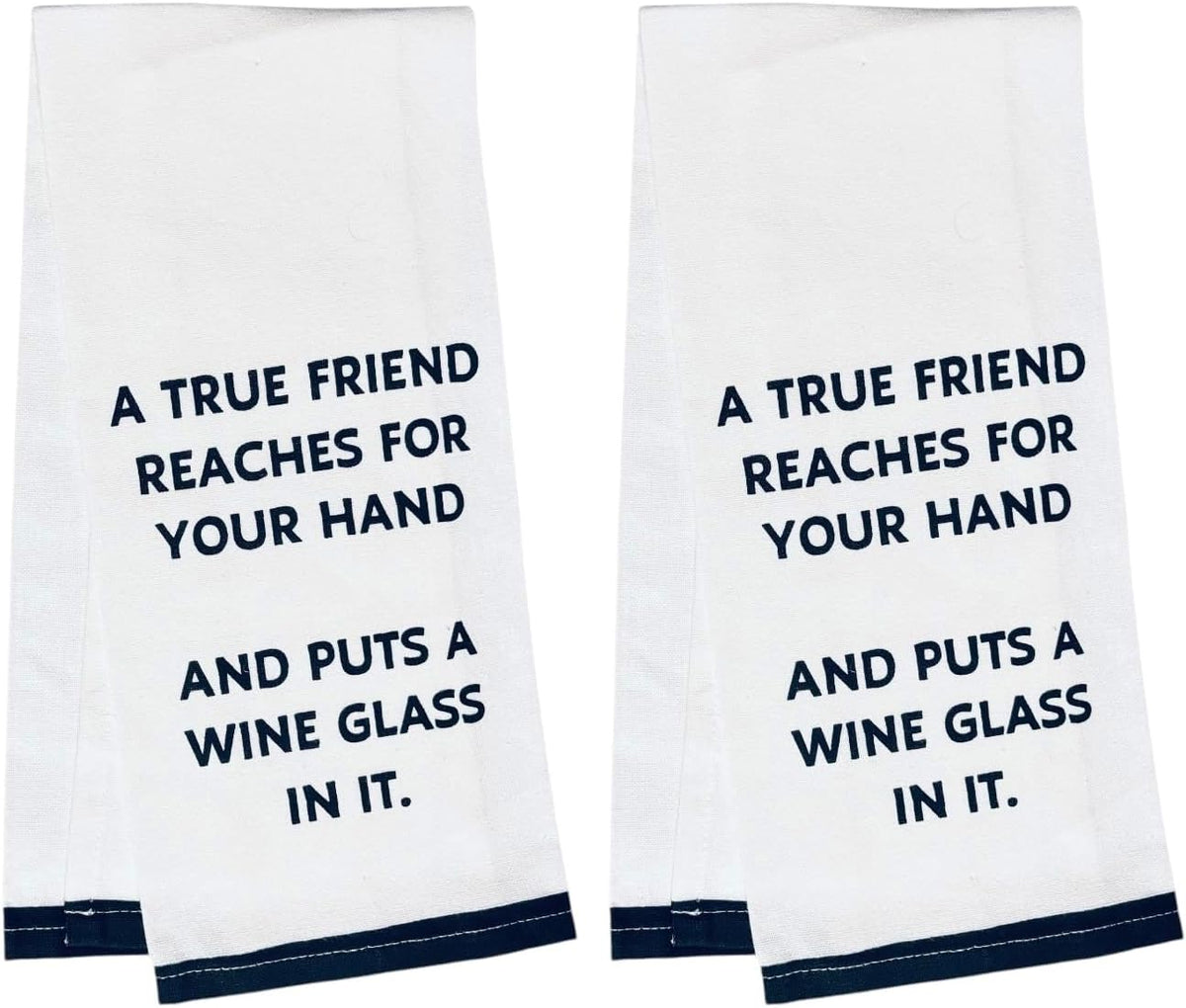 A True Friend REACHES for Your Hand and Puts A Wine Glass in IT, Two-Piece 100% Cotton Flour Sack Kitchen Towels Size: 15 X 25 Inch.