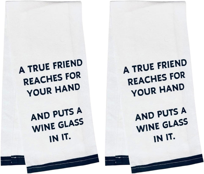 A True Friend REACHES for Your Hand and Puts A Wine Glass in IT, Two-Piece 100% Cotton Flour Sack Kitchen Towels Size: 15 X 25 Inch.