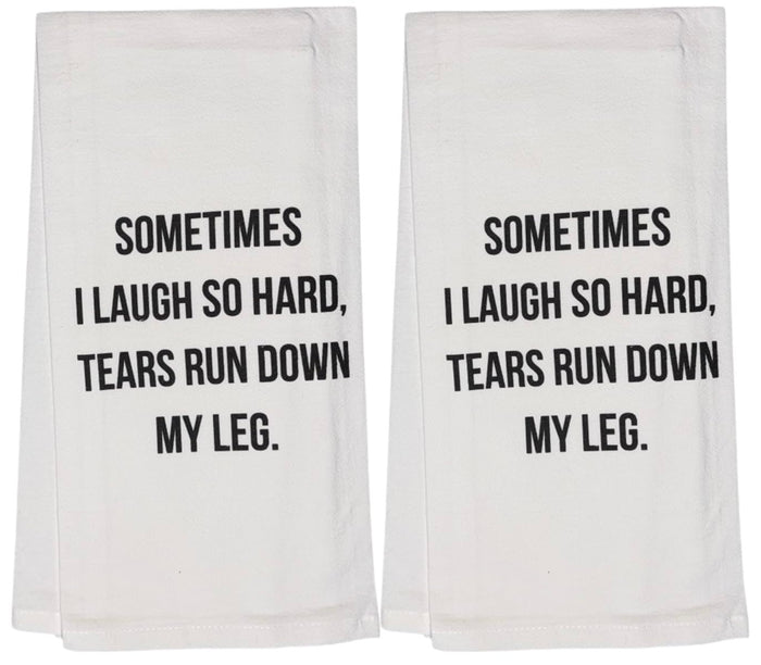 Sometimes I Laugh SO Hard, TEARS Run Down My Leg. Set of 2, 100% Cotton Funny Quotes Flour Sacks Kitchen Towels/Tea Towels Size: 20 x 30 Inch.